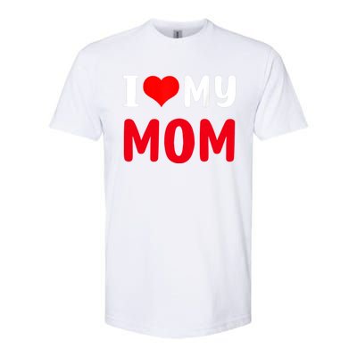 I Love My Mom Funny Mothers Day For Mom Mommy Mama Gift Softstyle CVC T-Shirt