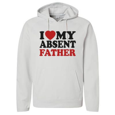 I Love My Absent Father Performance Fleece Hoodie