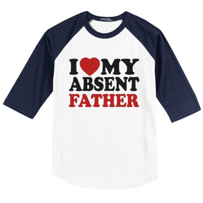 I Love My Absent Father Baseball Sleeve Shirt