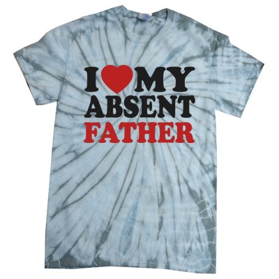 I Love My Absent Father Tie-Dye T-Shirt