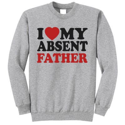 I Love My Absent Father Tall Sweatshirt