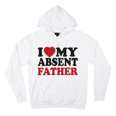 I Love My Absent Father Hoodie