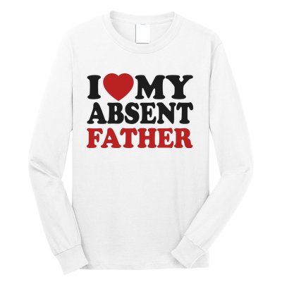 I Love My Absent Father Long Sleeve Shirt