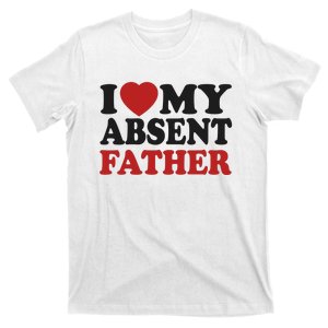 I Love My Absent Father T-Shirt