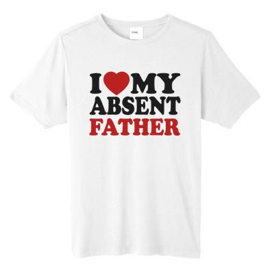 I Love My Absent Father Tall Fusion ChromaSoft Performance T-Shirt