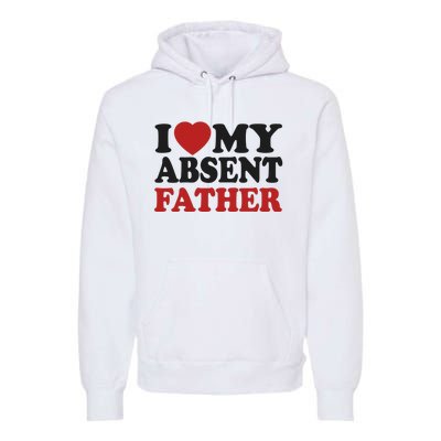 I Love My Absent Father Premium Hoodie