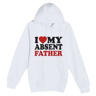 I Love My Absent Father Premium Pullover Hoodie