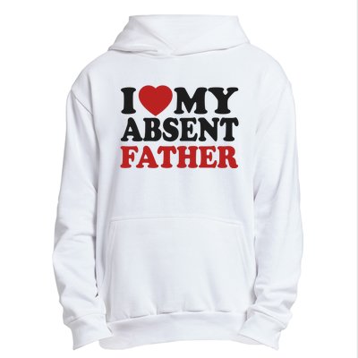 I Love My Absent Father Urban Pullover Hoodie