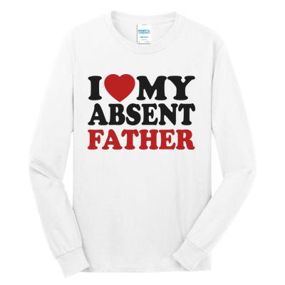 I Love My Absent Father Tall Long Sleeve T-Shirt