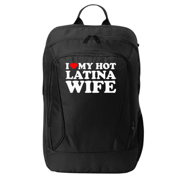 I Love My Hot Latina Wife City Backpack