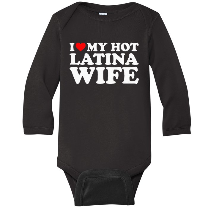 I Love My Hot Latina Wife Baby Long Sleeve Bodysuit