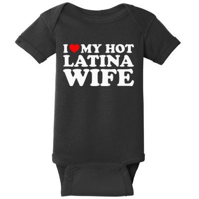 I Love My Hot Latina Wife Baby Bodysuit