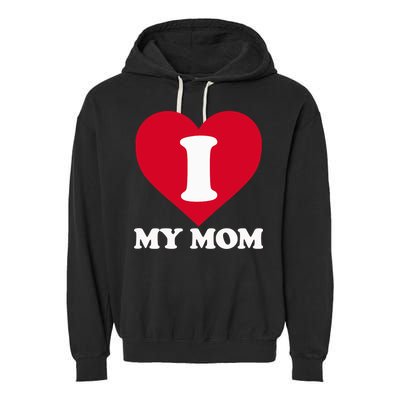 I Love My Mom A Gift For To Show Our Super Heroine Our Love Garment-Dyed Fleece Hoodie