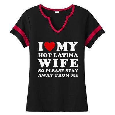 I Love My Hot Latina Wife So Please Stay Away Hot Wife Ladies Halftime Notch Neck Tee