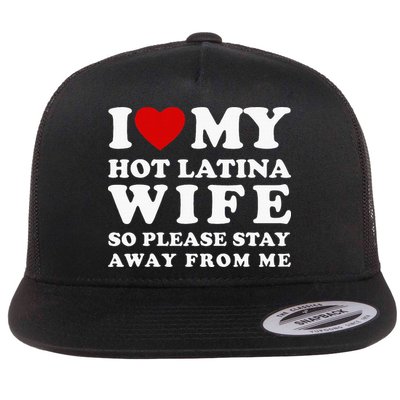 I Love My Hot Latina Wife So Please Stay Away Hot Wife Flatbill Hat