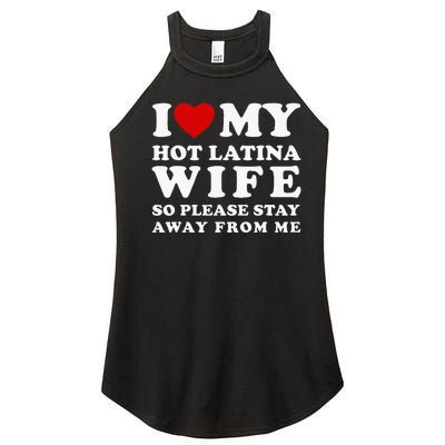 I Love My Hot Latina Wife So Please Stay Away Hot Wife Women’s Perfect Tri Rocker Tank