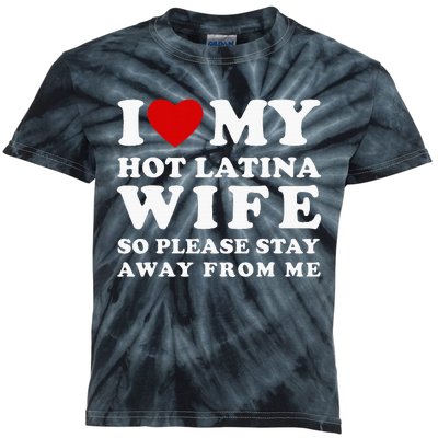 I Love My Hot Latina Wife So Please Stay Away Hot Wife Kids Tie-Dye T-Shirt