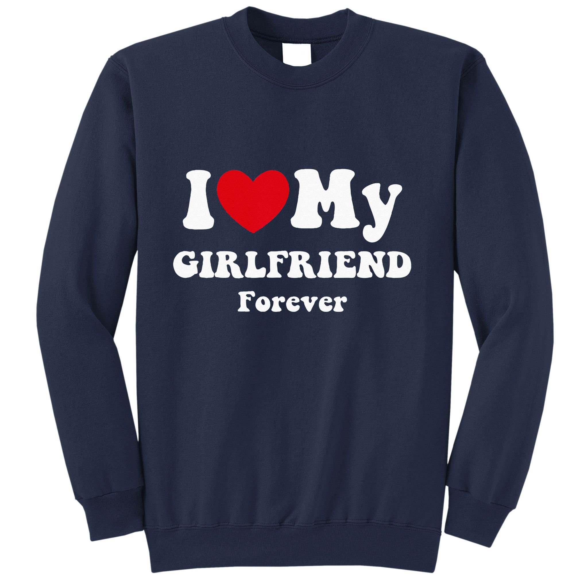 I Love My Girlfriend Sweatshirt