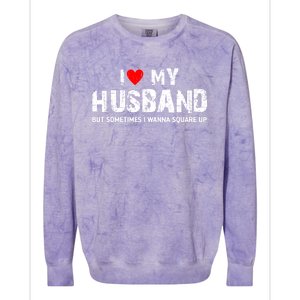 I Love My Husband But Sometimes I Wanna Square Up Colorblast Crewneck Sweatshirt