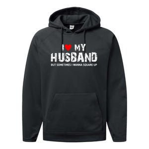 I Love My Husband But Sometimes I Wanna Square Up Performance Fleece Hoodie