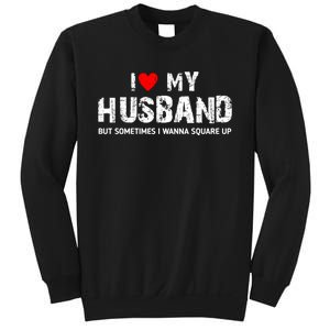 I Love My Husband But Sometimes I Wanna Square Up Sweatshirt