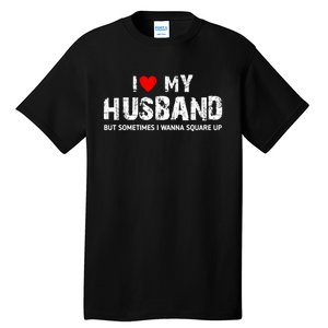 I Love My Husband But Sometimes I Wanna Square Up Tall T-Shirt