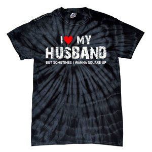 I Love My Husband But Sometimes I Wanna Square Up Tie-Dye T-Shirt