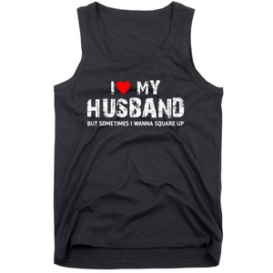 I Love My Husband But Sometimes I Wanna Square Up Tank Top