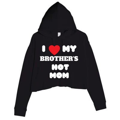 I Love My Brother’s Hot Mom Funny Graphic Design Cool Gift Crop Fleece Hoodie