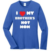 I Love My Brother’s Hot Mom Funny Graphic Design Cool Gift Ladies Long Sleeve Shirt