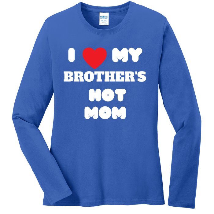 I Love My Brother’s Hot Mom Funny Graphic Design Cool Gift Ladies Long Sleeve Shirt