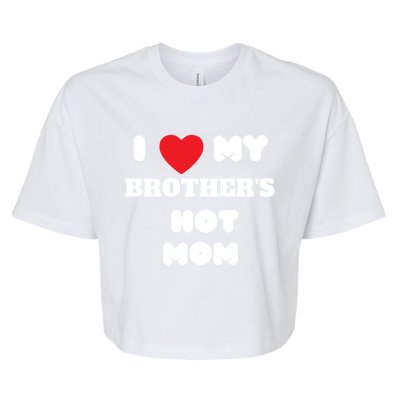 I Love My Brother’s Hot Mom Funny Graphic Design Cool Gift Bella+Canvas Jersey Crop Tee