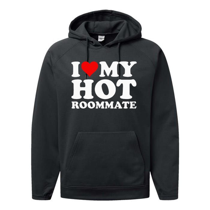 I Love My Hot Roommate Performance Fleece Hoodie