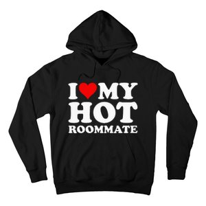 I Love My Hot Roommate Hoodie