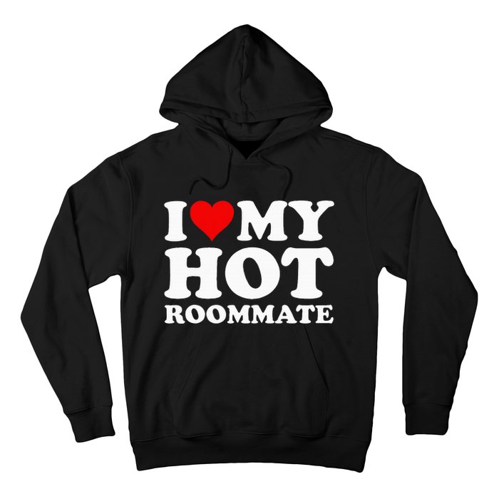 I Love My Hot Roommate Hoodie