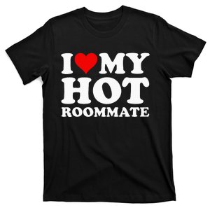 I Love My Hot Roommate T-Shirt