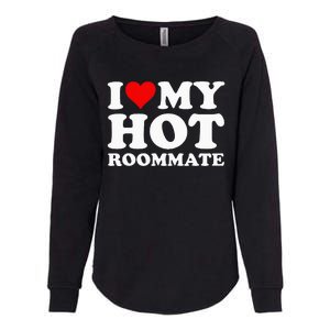 I Love My Hot Roommate Womens California Wash Sweatshirt