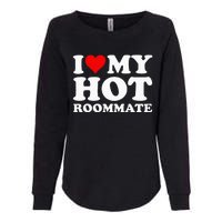 I Love My Hot Roommate Womens California Wash Sweatshirt