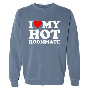 I Love My Hot Roommate Garment-Dyed Sweatshirt