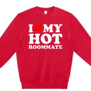 I Love My Hot Roommate Premium Crewneck Sweatshirt