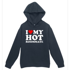 I Love My Hot Roommate Urban Pullover Hoodie