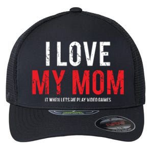 I Love My Mom Funny Sarcastic Video Games Gift Flexfit Unipanel Trucker Cap