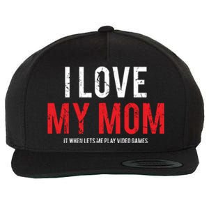 I Love My Mom Funny Sarcastic Video Games Gift Wool Snapback Cap