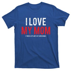 I Love My Mom Funny Sarcastic Video Games Gift T-Shirt