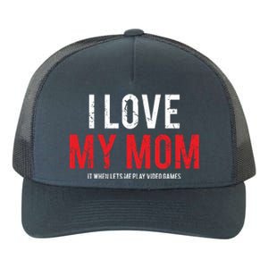 I Love My Mom Funny Sarcastic Video Games Gift Yupoong Adult 5-Panel Trucker Hat