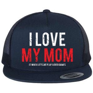 I Love My Mom Funny Sarcastic Video Games Gift Flat Bill Trucker Hat