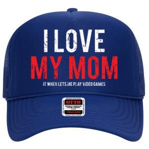 I Love My Mom Funny Sarcastic Video Games Gift High Crown Mesh Back Trucker Hat