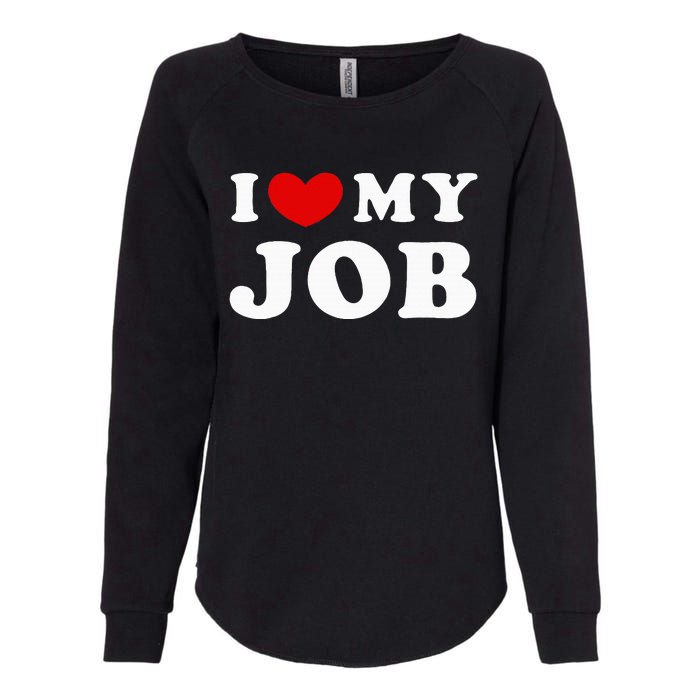 I Love My Job I Heart My Job Womens California Wash Sweatshirt