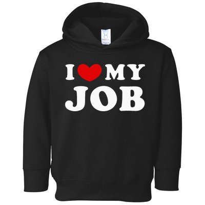 I Love My Job I Heart My Job Toddler Hoodie