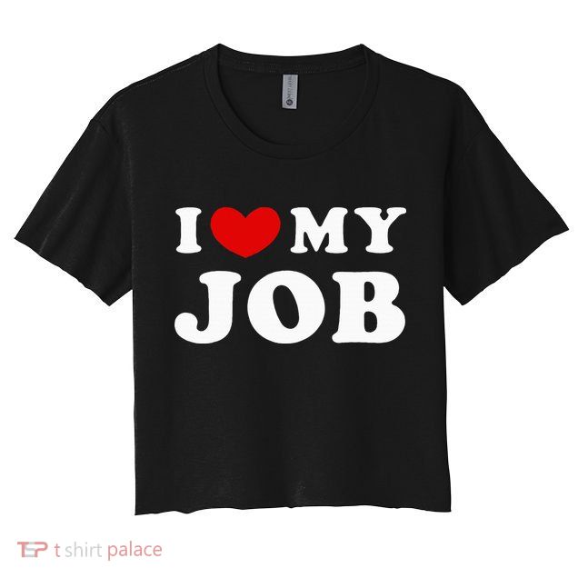 I Love My Job I Heart My Job Crop Top